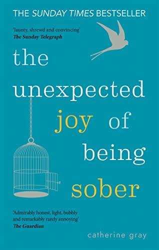 The Unexpected Joy of Being Sober: Discovering a happy, healthy, wealthy alcohol-free life Cover
