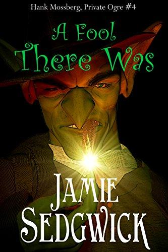 A Fool There Was (Hank Mossberg, Private Ogre (A Fantasy Detective Series) Book 4) Cover