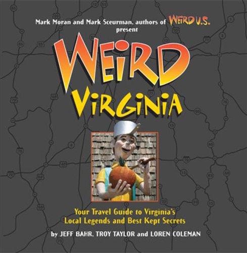 Weird Virginia: Your Travel Guide to Virginia's Local Legends and Best Kept Secrets Cover