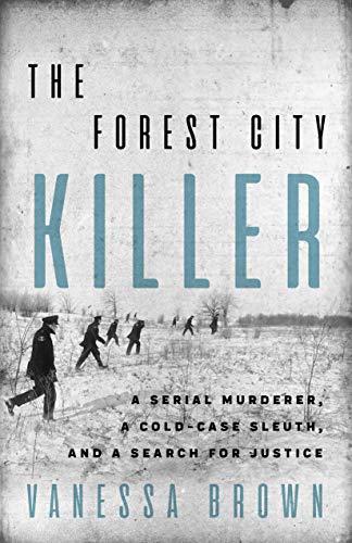 The Forest City Killer: A Serial Murderer, a Cold-Case Sleuth, and a Search for Justice Cover