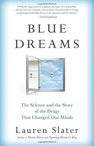Blue Dreams: The Science and the Story of the Drugs that Changed Our Minds Cover