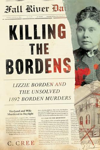 Killing the Bordens: Lizzie Borden and the Unsolved 1892 Borden Murders Cover