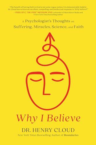 Why I Believe: A Psychologist's Thoughts on Suffering, Miracles, Science, and Faith Cover