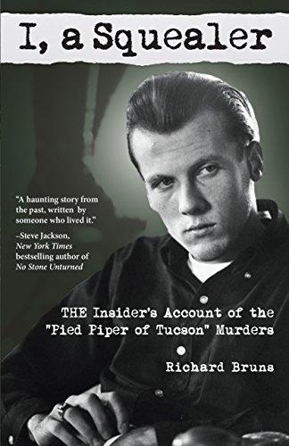I, a Squealer: The insider’s account of the “Pied Piper of Tucson” murders Cover