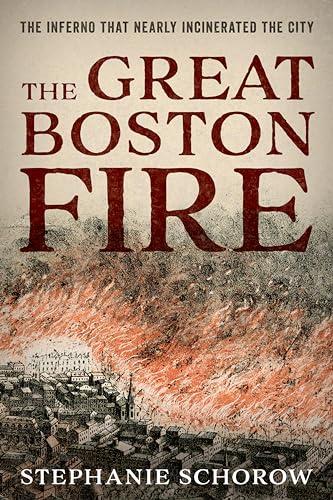 The Great Boston Fire: The Inferno That Nearly Incinerated the City Cover