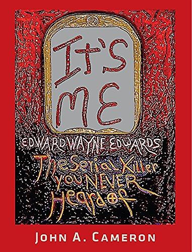 IT'S ME, Edward Wayne Edwards, the Serial Killer You Never Heard Of Cover
