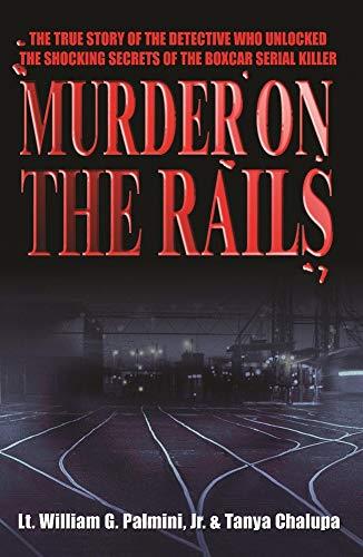 Murder on the Rails: The True Story of the Detective Who Unlocked the Shocking Secrets of the Boxcar Serial Killer Cover