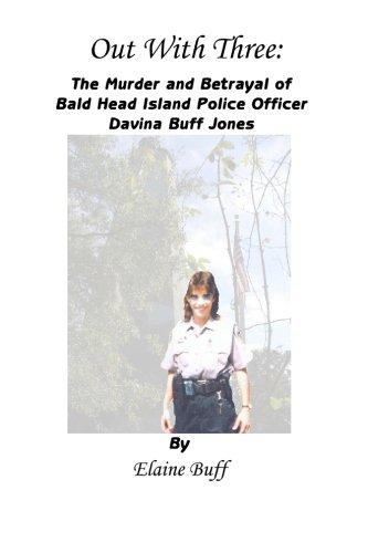 Out With Three: The Murder and Betrayal of Bald Head Island Police Officer Davina Buff Jones Cover