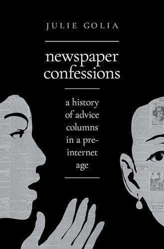 Newspaper Confessions: A History of Advice Columns in a Pre-Internet Age Cover