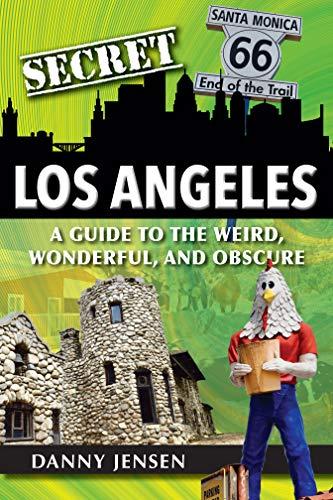 Secret Los Angeles: A Guide to the Weird, Wonderful, and Obscure Cover