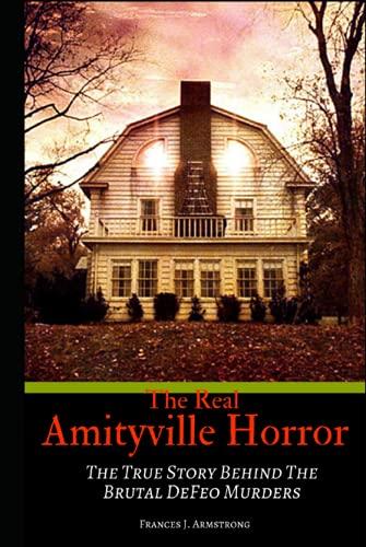 THE REAL AMITYVILLE HORROR: The True Story Behind The Brutal DeFeo Murders Cover