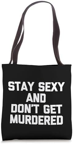 Stay Sexy & Don't Get Murdered T-Shirt Funny Cute True Crime Tote Bag Cover