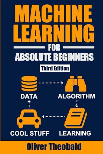 Machine Learning for Absolute Beginners: A Plain English Introduction (Third Edition) (Machine Learning with Python for Beginners Book Series) Cover
