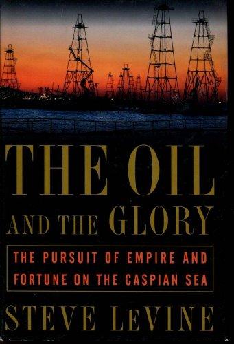 The Oil and the Glory: The Pursuit of Empire and Fortune on the Caspian Sea Cover