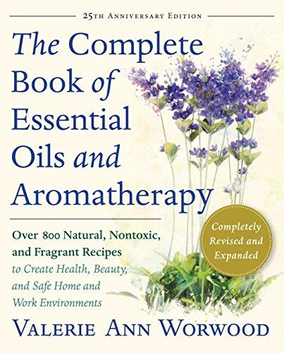 The Complete Book of Essential Oils and Aromatherapy, Revised and Expanded: Over 800 Natural, Nontoxic, and Fragrant Recipes to Create Health, Beauty, and Safe Home and Work Environments Cover