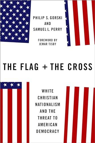 The Flag and the Cross: White Christian Nationalism and the Threat to American Democracy Cover