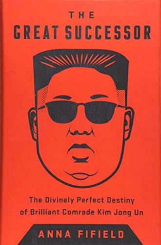 The Great Successor: The Divinely Perfect Destiny of Brilliant Comrade Kim Jong Un cover