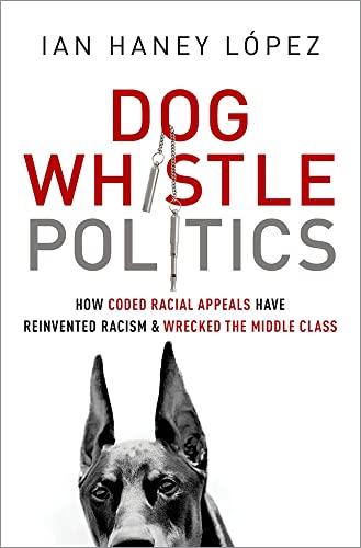 Dog Whistle Politics: How Coded Racial Appeals Have Reinvented Racism and Wrecked the Middle Class Cover