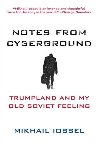 Notes from Cyberground: Trumpland and My Old Soviet Feeling Cover