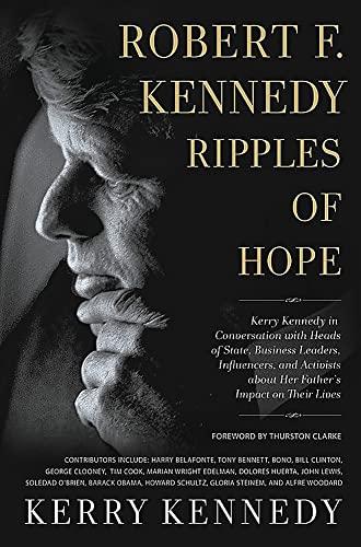 Robert F. Kennedy: Ripples of Hope: Kerry Kennedy in Conversation with Heads of State, Business Leaders, Influencers, and Activists about Her Father's Impact on Their Lives Cover