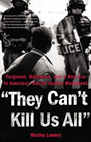 They Can't Kill Us All: Ferguson, Baltimore, and a New Era in America's Racial Justice Movement Cover