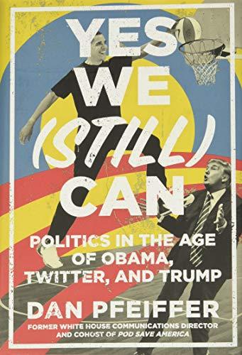 Yes We (Still) Can: Politics in the Age of Obama, Twitter, and Trump Cover