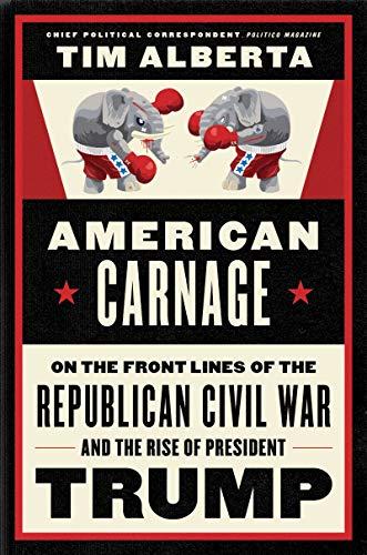 American Carnage: On the Front Lines of the Republican Civil War and the Rise of President Trump Cover