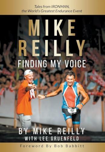 MIKE REILLY Finding My Voice: Tales From IRONMAN, the World's Greatest Endurance Event Cover