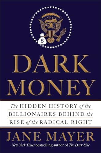 Dark Money: The Hidden History of the Billionaires Behind the Rise of the Radical Right Cover