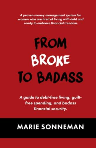 From Broke to Badass: A guide to debt-free living, guilt-free spending, and badass financial security. Cover