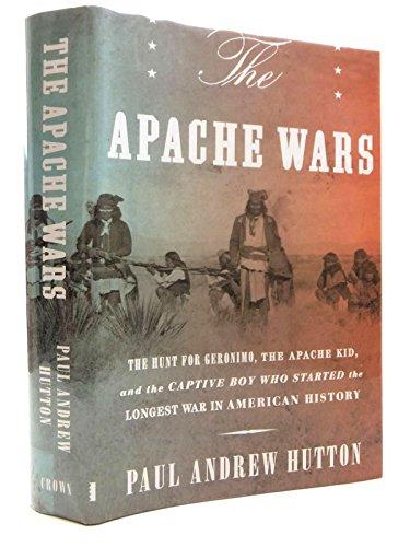 The Apache Wars: The Hunt for Geronimo, the Apache Kid, and the Captive Boy Who Started the Longest War in American History Cover
