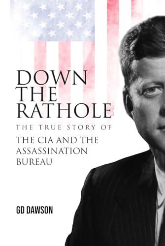 Down The Rathole: The True Story of the CIA and the Assassination Bureau Cover