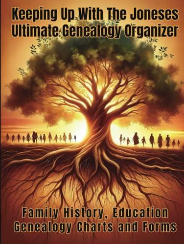 Keeping Up with The Joneses: Ultimate Genealogy Organizer: Hardcover: Comprehensive workbook for Ancestry Research and Family History, Instruction, ... and documentation. Covers 15 Generations. Cover