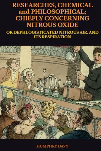 RESEARCHES, CHEMICAL and PHILOSOPHICAL; CHIEFLY CONCERNING NITROUS OXIDE: OR DEPHLOGISTICATED NITROUS AIR, AND ITS RESPIRATION Cover