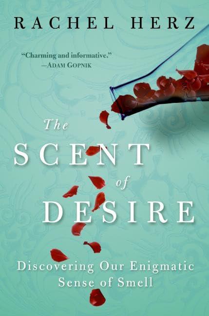 The Scent of Desire: Discovering Our Enigmatic Sense of Smell Cover