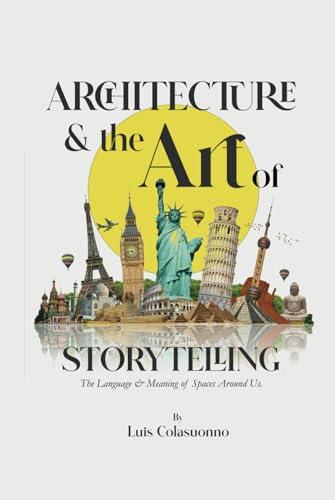 Architecture and the Art of Storytelling: The Language & Meaning of Spaces Around Us. Cover