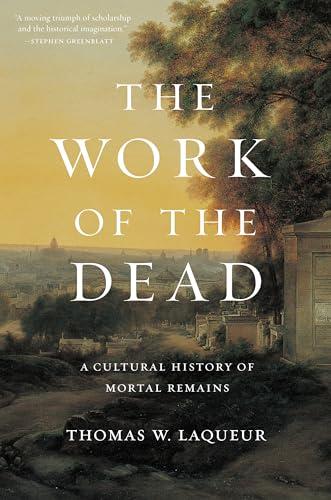 The Work of the Dead: A Cultural History of Mortal Remains Cover