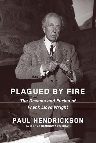 Plagued by Fire: The Dreams and Furies of Frank Lloyd Wright Cover