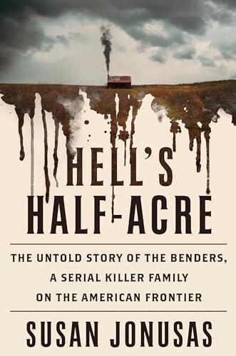 Hell's Half-Acre: The Untold Story of the Benders, a Serial Killer Family on the American Frontier Cover