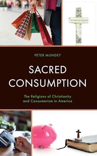 Sacred Consumption: The Religions of Christianity and Consumerism in America Cover