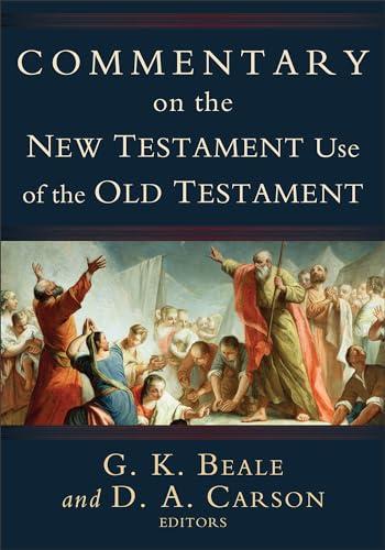 Commentary on the New Testament Use of the Old Testament: (A Comprehensive Bible Commentary on Old Testament Quotations, Allusions & Echoes That Appear from Matthew through Revelation) Cover