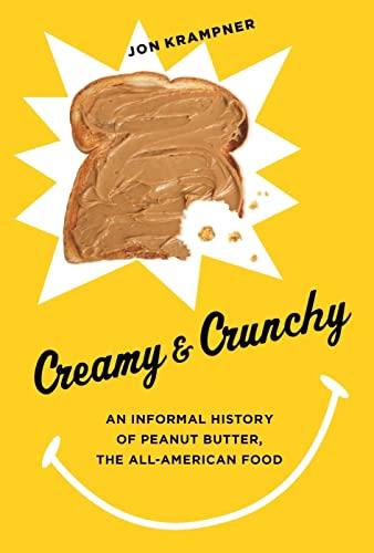 Creamy and Crunchy: An Informal History of Peanut Butter, the All-American Food (Arts and Traditions of the Table: Perspectives on Culinary History) Cover