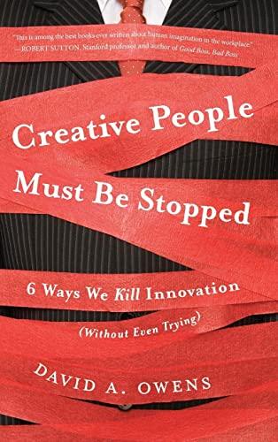 Creative People Must Be Stopped: 6 Ways We Kill Innovation (Without Even Trying) Cover