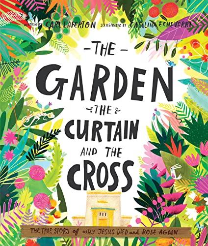 The Garden, the Curtain and the Cross: The true story of why Jesus died and rose again (Tales That Tell the Truth) Cover