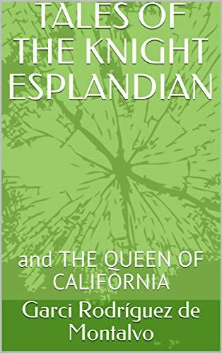 TALES OF THE KNIGHT ESPLANDIAN: and THE QUEEN OF CALIFORNIA Cover