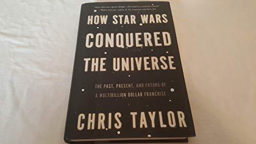 How Star Wars Conquered the Universe: The Past, Present, and Future of a Multibillion Dollar Franchise Cover