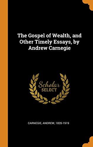 The Gospel of Wealth, and Other Timely Essays, by Andrew Carnegie Cover