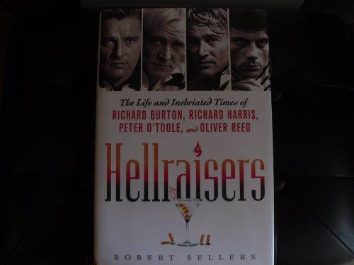 Hellraisers: The Life and Inebriated Times of Richard Burton, Richard Harris, Peter O'Toole, and Oliver Reed Cover