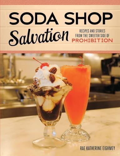 Soda Shop Salvation: Recipes and Stories from the Sweeter Side of Prohibition Cover