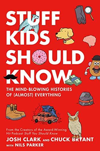 Stuff Kids Should Know: The Mind-Blowing Histories of (Almost) Everything Cover